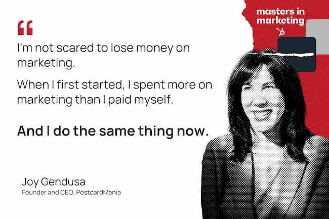 I’m not scared to lose money on marketing. When I first started, I spent more on marketing than I paid myself. And I do the same thing now.